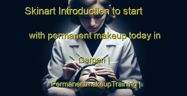 Skinart Introduction to start with permanent makeup today in Garpen | PermanentmakeupTraining | PermanentmakeupClasses | SkinartTraining-Sweden